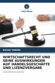 WIRTSCHAFTSRECHT UND SEINE AUSWIRKUNGEN AUF HANDELSGESCHÄFTE UND LIZENZVERGABE