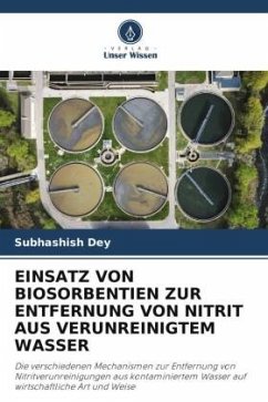 EINSATZ VON BIOSORBENTIEN ZUR ENTFERNUNG VON NITRIT AUS VERUNREINIGTEM WASSER - Dey, Subhashish