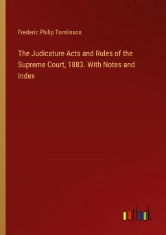 The Judicature Acts and Rules of the Supreme Court, 1883. With Notes and Index - Tomlinson, Frederic Philip