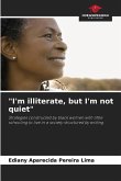 &quote;I'm illiterate, but I'm not quiet&quote;