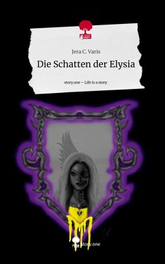 Die Schatten der Elysia. Life is a Story - story.one - Varis, Jera C.