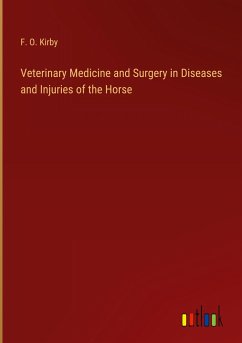 Veterinary Medicine and Surgery in Diseases and Injuries of the Horse - Kirby, F. O.