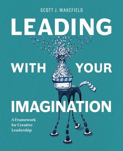 Leading With Your Imagination - Wakefield, Scott J.