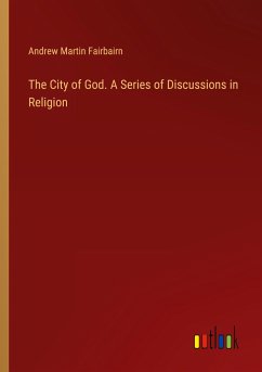 The City of God. A Series of Discussions in Religion