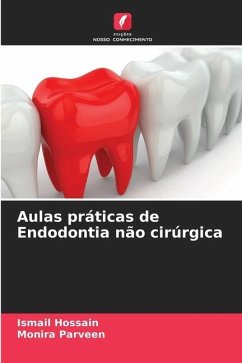 Aulas práticas de Endodontia não cirúrgica - Hossain, Ismail;Parveen, Monira