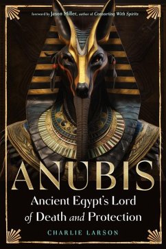 Anubis--Ancient Egypt's Lord of Death and Protection - Larson, Charlie