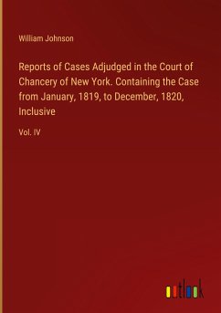 Reports of Cases Adjudged in the Court of Chancery of New York. Containing the Case from January, 1819, to December, 1820, Inclusive