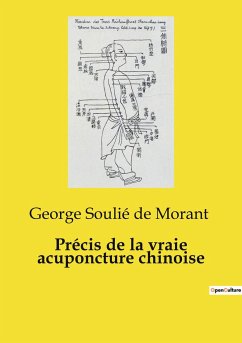 Précis de la vraie acuponcture chinoise - Soulié De Morant, George
