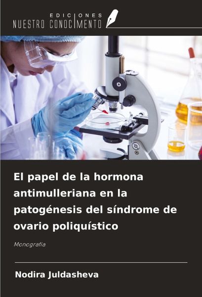 El papel de la hormona antimulleriana en la patogénesis del síndrome de ovario poliquístico El papel de la hormona antimulleriana en la patogénesis del síndrome de ovario poliquístico