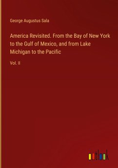 America Revisited. From the Bay of New York to the Gulf of Mexico, and from Lake Michigan to the Pacific