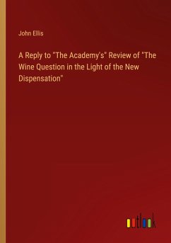 A Reply to &quote;The Academy's&quote; Review of &quote;The Wine Question in the Light of the New Dispensation&quote;