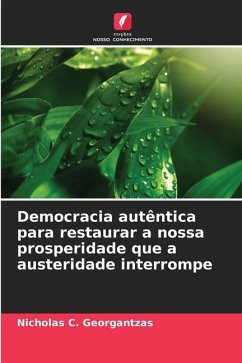 Democracia autêntica para restaurar a nossa prosperidade que a austeridade interrompe - Georgantzas, Nicholas C.