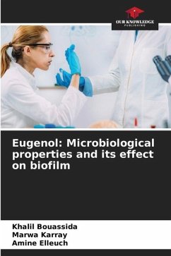 Eugenol: Microbiological properties and its effect on biofilm - Bouassida, Khalil;Karray, Marwa;Elleuch, Amine