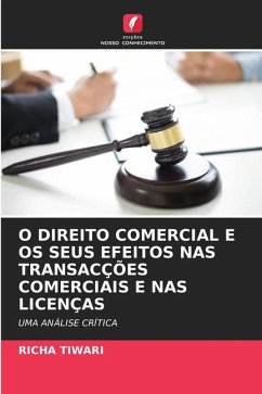 O DIREITO COMERCIAL E OS SEUS EFEITOS NAS TRANSACÇÕES COMERCIAIS E NAS LICENÇAS - Tiwari, Richa