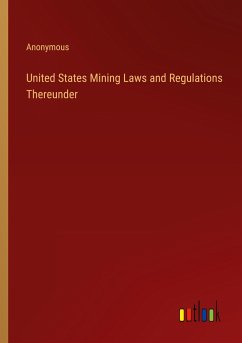 United States Mining Laws and Regulations Thereunder - Anonymous