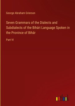Seven Grammars of the Dialects and Subdialects of the Bihári Language Spoken in the Province of Bihár
