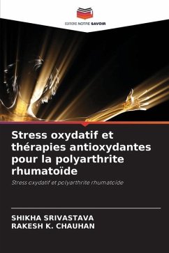 Stress oxydatif et thérapies antioxydantes pour la polyarthrite rhumatoïde - SRIVASTAVA, SHIKHA;CHAUHAN, RAKESH K.