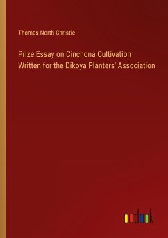 Prize Essay on Cinchona Cultivation Written for the Dikoya Planters' Association