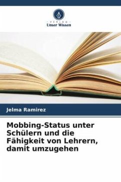 Mobbing-Status unter Schülern und die Fähigkeit von Lehrern, damit umzugehen - Ramirez, Jelma
