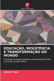 EDUCAÇÃO, RESISTÊNCIA E TRANSFORMAÇÃO DO MUNDO