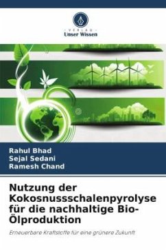 Nutzung der Kokosnussschalenpyrolyse für die nachhaltige Bio-Ölproduktion - Bhad, Rahul;Sedani, Sejal;Chand, Ramesh