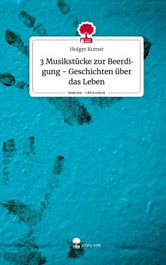 3 Musikstücke zur Beerdigung - Geschichten über das Leben. Life is a Story - story.one - Kumst, Holger