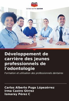 Développement de carrière des jeunes professionnels de l'odontologie - Puga Lópezérrez, Carlos Alberto;Castro Gtrrez, Irma;Pérez C, Ismaray