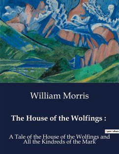 The House of the Wolfings : - Morris, William