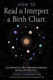 How to Read and Interpret a Birth Chart How to Read and Interpret a Birth Chart