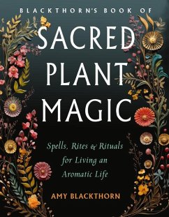 Blackthorn's Book of Sacred Plant Magic - Blackthorn, Amy
