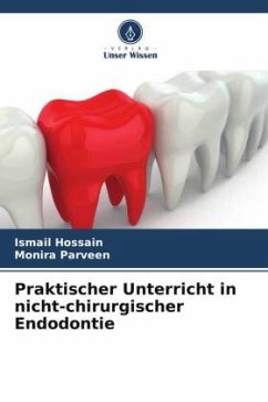 Praktischer Unterricht in nicht-chirurgischer Endodontie - Hossain, Ismail;Parveen, Monira