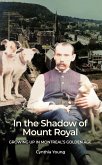 In the Shadow of Mount Royal: Growing Up in Montreal's Golden Age (eBook, ePUB) In the Shadow of Mount Royal: Growing Up in Montreal's Golden Age (eBook, ePUB)