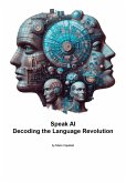Speak AI Decoding the Language Revolution (eBook, ePUB)