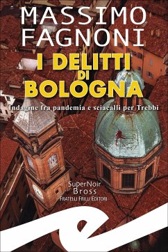 I delitti di Bologna (eBook, ePUB) - Fagnoni, Massimo