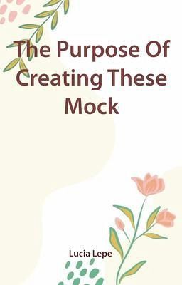 The Purpose Of Creating These Mock (eBook, ePUB) The Purpose Of Creating These Mock (eBook, ePUB)