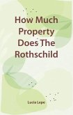 How Much Property Does The Rothschild Family Have (eBook, ePUB) How Much Property Does The Rothschild Family Have (eBook, ePUB)