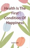 Health Is The First Condition Of Happiness (eBook, ePUB)