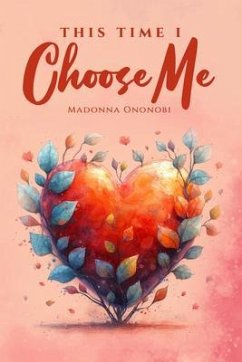 This Time I Choose Me (eBook, ePUB) - Ononobi, Madonna