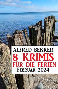 8 Krimis für die Ferien Februar 2024 (eBook, ePUB) - Bekker, Alfred