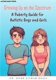 Growing Up On The Spectrum : A Puberty Guide for Autistic Boys and Girls (Autism Diaries, #2) (eBook, ePUB)
