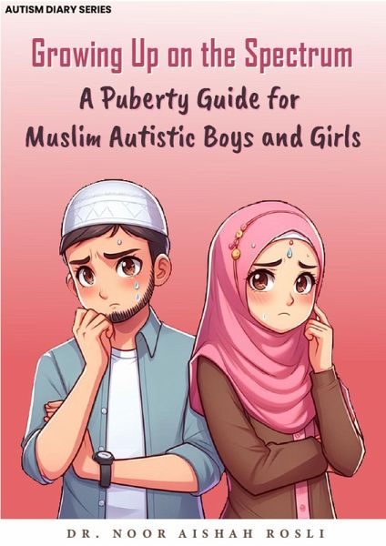 Growing Up on the Spectrum : A Puberty Guide for Muslim Autistic Boys and Girls (Autism Diaries, #2) (eBook, ePUB) Growing Up on the Spectrum : A Puberty Guide for Muslim Autistic Boys and Girls (Autism Diaries, #2) (eBook, ePUB)