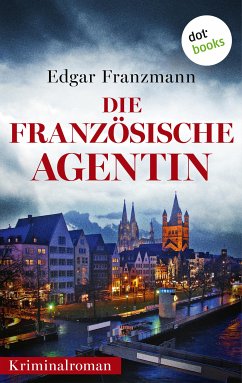 Die französische Agentin (eBook, ePUB) - Franzmann, Edgar