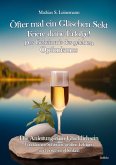 Öfter mal ein Gläschen Sekt - Feiere deine Erfolge! - Das Geheimnis des gelebten Optimismus Die Anleitung zum Glücklichsein - Von kleinen Schritten, großen Erfolgen und positivem Denken (eBook, ePUB)