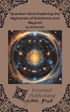 Quantum Soul: Exploring the Mysteries of Existence and Beyond (eBook, ePUB) - Publishing, Oriental