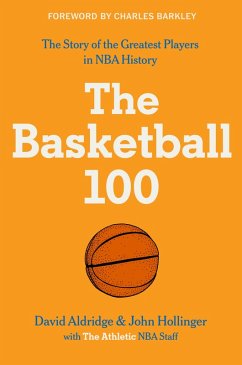 The Basketball 100 (eBook, ePUB) - The Athletic; Aldridge, David; Hollinger, John The Basketball 100 (eBook, ePUB) - The Athletic; Aldridge, David; Hollinger, John