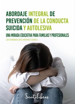 Abordaje integral de prevención de la conducta suicida y autolesiva (eBook, ePUB) - López Martínez, Luis Fernando