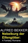 Nebelburg der Elfengötter: 4 Fantasy Romane (eBook, ePUB)