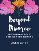 Beyond Divorce: Empowering Women to Embrace a New Beginning (eBook, ePUB)