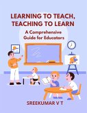Learning to Teach, Teaching to Learn: A Comprehensive Guide for Educators (eBook, ePUB)