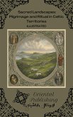 Sacred Landscapes Pilgrimage and Ritual in Celtic Territories (eBook, ePUB)